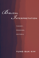 Biblical Interpretation: Theory, Process, and Criteria 1610976460 Book Cover