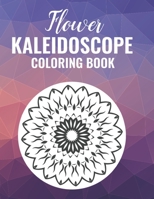Flower Kaleidoscope Coloring Book: 50 Floral Pattern Coloring Pages B08SGZ7R9B Book Cover