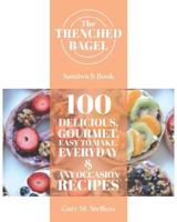 The Trenched Bagel Sandwich Book: 100 Delicious, Gourmet, Easy to Make, Everyday and Any Occasion Recipes 1645443655 Book Cover