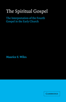 The Spiritual Gospel: The Interpretation of the Fourth Gospel in the Early Church 0521673283 Book Cover
