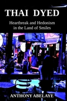 Thai Dyed: Heartbreak and Hedonism in the Land of Smiles B0DSPYZ3XS Book Cover