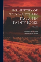 The History of Italy Written in Italian in Twenty Books; Volume 10 1021465801 Book Cover