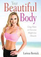 Your Beautiful Body: Using Pilates to Overcome Your Weight Loss Obstacles 1934509353 Book Cover