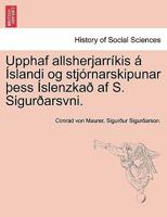 Upphaf allsherjarríkis á Íslandi og stjórnarskipunar þess Íslenzkað af S. Sigurðarsvni. 1241539111 Book Cover