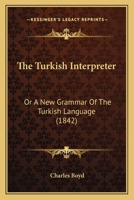 The Turkish Interpreter or A New Grammar of the Turkish Language 9354210872 Book Cover