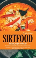 Sirtfood Diet For People On The Go: An Effective Guide To Activate Your Skinny Gene And Burn Fat, Weight Loss Fast And Easy, Heal And Detox Your Body 180180043X Book Cover