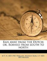 Ran away from the Dutch; or, Borneo from south to north 117175132X Book Cover