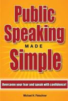 Public Speaking Made Simple: Overcome Your Fear and Speak With Confidence 0615775144 Book Cover