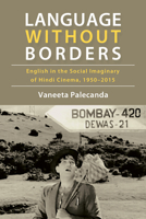 Language Without Borders: English in the Social Imaginary of Hindi Cinema, 1950–2015 (Horizons of Cinema) B0H6RDFHL6 Book Cover