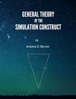 General Theory Of The Simulation Construct: Expansion, Zero, Compression B08HT866H1 Book Cover