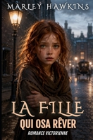 LA FILLE QUI OSA RÊVER: ROMANCE VICTORIENNE (ROMANCES VICTORIENNES DE MARLEY HAWKINS) (French Edition) B0H4XJ4L1L Book Cover