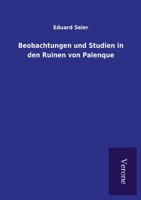 Beobachtungen Und Studien in Den Ruinen Von Palenque 384601897X Book Cover