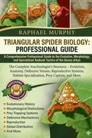 TRIANGULAR SPIDER BIOLOGY: PROFESSIONAL GUIDE: A Comprehensive Professional Guide to the Evolution, Morphology, and Specialized Ambush Tactics of the Genus Arkys B0H1YT7CHK Book Cover