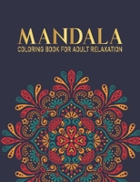 Mandala Coloring Book For Adult Relaxation: 50 Mandala Coloring Book with Fun, and Relaxing Mandalas For Boys,Girls Gift for Christmas, Thanksgiving Day, Birthday. B08FP5V2J6 Book Cover