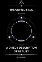 The Unified Field: A Direct Description of Reality (The Field Series) B0GN3QWCRZ Book Cover