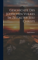 Geschichte Des Jüdischen Volkes Im Zeitalter Jesu Christi; Volume 1 1020263679 Book Cover