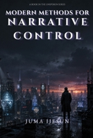 MODERN METHODS FOR NARRATIVE CONTROL (THE UNSPOKEN) B0HDMXP9B3 Book Cover