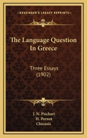 The Language Question In Greece: Three Essays 1104243253 Book Cover