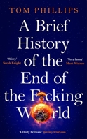 A Brief History of the End of the F*cking World: The Hilarious and Fascinating New Book from the International Bestselling Author of Humans 1035402211 Book Cover