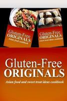 Gluten-Free Originals - Asian Food and Sweet Treat Ideas Cookbook: Practical and Delicious Gluten-Free, Grain Free, Dairy Free Recipes 1499658346 Book Cover
