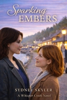 Sparking Embers: A Whisper Creek Novel B0GD6QYQP3 Book Cover