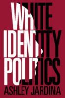White Identity Politics 1108468608 Book Cover