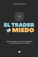 El Trader Sin Miedo: Cómo eliminar el miedo que bloquea tu consistencia en el trading (Spanish Edition) B0DZHC6L12 Book Cover