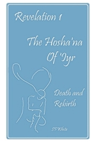 Revelation 1 The Hosha'na Of 'Iyr: Death and Rebirth 1549520741 Book Cover
