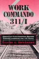 Work Commando 311/I: American Paratroopers Become Forced Laborers for the Nazis 0811719081 Book Cover