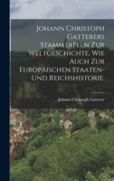 Johann Christoph Gatterers Stammtafeln Zur Weltgeschichte, Wie Auch Zur Europ�ischen Staaten- Und Reichshistorie. B0BNLP748H Book Cover