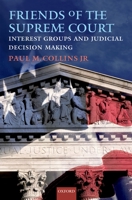 Friends of the Supreme Court: Interest Groups and Judicial Decision Making 019537214X Book Cover