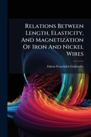 Relations between length, elasticity, and magnetization of iron and nickel wires .. 1278642544 Book Cover
