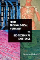 From Technological Humanity to Bio-Technical Existence 143849257X Book Cover