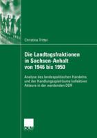 Die Landtagsfraktionen in Sachsen-Anhalt Von 1946 Bis 1950: Analyse Des Landespolitischen Handelns Und Der Handlungsspielraume Kollektiver Akteure in Der Werdenden Ddr 3835060376 Book Cover