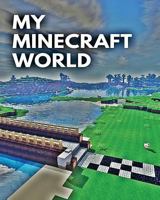 My Minecraft World: well designed blankbook/note book/diary/journal: Perfect gift for son/kid/child write tip,trick, and idea/gift for boyfriend/surprise gift/gift for girl/gift for boy 1975741226 Book Cover