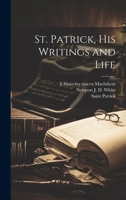 St. Patrick, his Writings and Life 1021169536 Book Cover