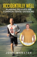 Accidentally Well: Running Revived Me. Common Sense Saved Me 0228869919 Book Cover