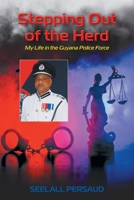 Stepping Out of The Herd: My Life in the Guyana Police Force 1039131344 Book Cover