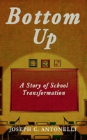 Bottom Up: A Story of School Transformation B0C87PWRH8 Book Cover