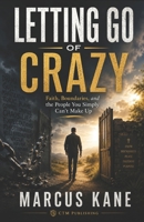Letting Go of Crazy: Faith, Boundaries, and the People You Simply Can’t Make Up B0H1GX3NF3 Book Cover