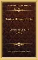 Danton Homme D'Etat: Centenaire De 1789 (1889) 1247760405 Book Cover