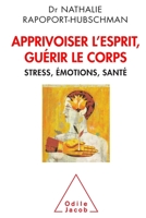 Apprivoiser L'Esprit, Guerir Le Corps: Stress, Emotions, Sante 2738128327 Book Cover