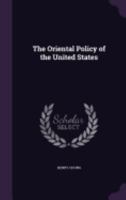 The Oriental Policy of the United States 1017526826 Book Cover