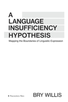 A Language Insufficiency Hypothesis: Mapping the Boundaries of Linguistic Expression 097108694X Book Cover