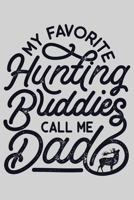 My Favorite Hunting Buddies Call Me Dad: Hunting Lined Notebook, Journal, Organizer, Diary, Composition Notebook, Gifts for Hunters 1707955859 Book Cover