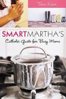 Smart Martha's Catholic Guide for Busy Moms 1592767923 Book Cover