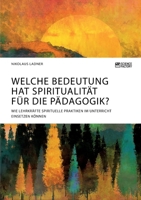 Welche Bedeutung hat Spiritualit�t f�r die P�dagogik? Wie Lehrkr�fte spirituelle Praktiken im Unterricht einsetzen k�nnen 3964872067 Book Cover