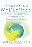 Increasing Wholeness: Jewish Wisdom and Guided Meditations to Strengthen and Calm Body, Heart, Mind and Spirit 1580238238 Book Cover