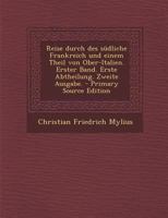 Reise durch des südliche Frankreich und einem Theil von Ober-Italien. Erster Band. Erste Abtheilung. Zweite Ausgabe. - Primary Source Edition 0270971769 Book Cover