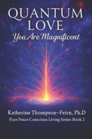 Quantum Love: You are Magnificent (Pure Peace Conscious Living Series) B0G51QM1XX Book Cover